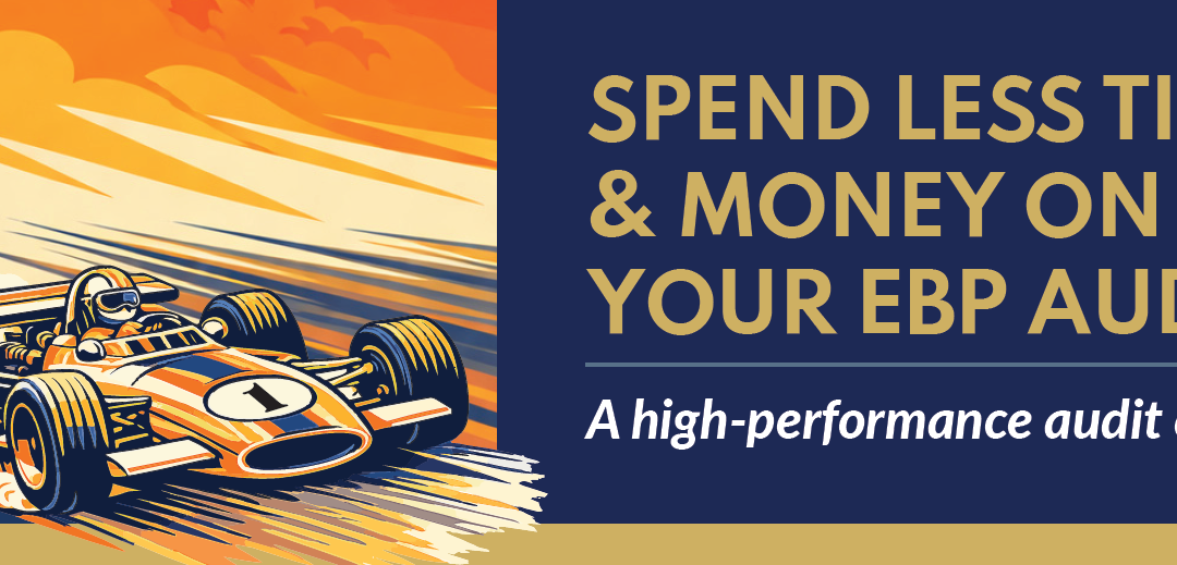 How We Complete Your EBP Audit in 5 Hours or Less of Your Time